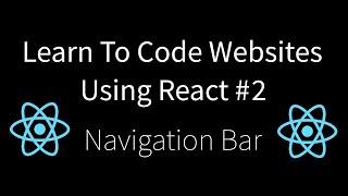 Learn To Code Websites Using React #2 - Navigation Bar