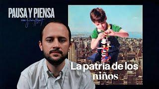 Pausa y Piensa: Ep 17 La patria de los niños