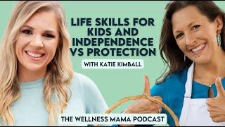 Ep793: Life Skills for Kids and Independence vs Protection With Katie Kimball