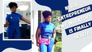 Nurse Entrepreneur... My inventory is Finally Here!!!