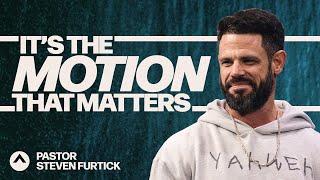 It’s The Motion That Matters | Pastor Steven Furtick | Elevation Church