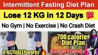 Affordable Intermittent Fasting Diet Plan to Lose 12 KG in 12 Days  700 Calorie Diet| 100% Fat Loss