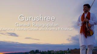 Gurushree - A Tribute | Ganesh Rajagopalan | Anantha R. Krishnan | Akshay Ganesh [Music Video]