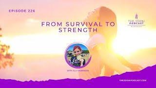 Episode 226 - From Survival to Strength with Ally Robinson