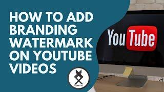 Secrets to Adding Branding Watermark on YouTube Videos