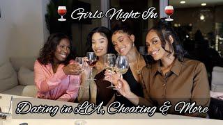 DATING IN LA, CHEATING, SOCIAL MEDIA & MORE! WINE DOWN GIRLS NIGHT IN #GirlTalk