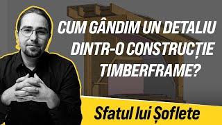 Cum gândim un detaliu dintr-o construcție timberframe?