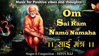 Sai Mantra -  Om Sai Ram Namo Namah -  Music For Positive Energy - Soothing - Relaxation, Deep Sleep