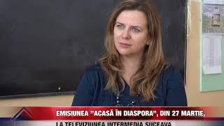 Emisiunea ”Acasã în Diaspora”, din 27 martie, la Televiziunea Intermedia Suceava