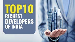 Top10 Richest Developers In India Presented By RealtyNXT