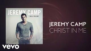 Jeremy Camp - Christ In Me (Lyric Video)