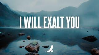 I WILL EXALT YOU // INSTRUMENTAL WORSHIP AND PRAYER