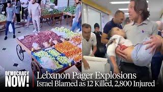 Israel Blamed as Pager Explosions in Lebanon Kill 12 & Injure 2,800; Hezbollah Vows to Respond