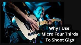 Why I Use Micro Four Thirds To Photograph Gigs.