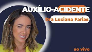 AUXÍLIO-ACIDENTE - DÚVIDAS FREQUENTES - Live com Dra. Luciana Farias