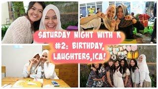 Saturday Night With K #2: Birthday, Laughters, Ica!!