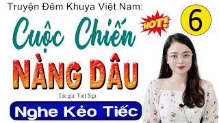 [Tập 6] CUỘC CHIẾN NÀNG DÂU - Truyện đời thực tế Việt Nam 2024 | MC Thu  Huệ kể nghe phê