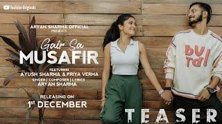 Song Teaser: Gair Sa Musafir | Aryan Sharma | Ayush Sharma & Priya Verma | Releasing on 1dec