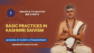 What are the basic practices in Kashmiri Shaivism  – Ācārya Sthaneshwar Timalsina