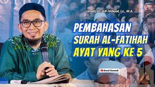 Pembahasan Surah Al-Fatihah Ayat Yang Ke 5Ustadz Adi Hidayat