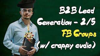 B2B Lead Generation Strategies [2/5] - FB Groups