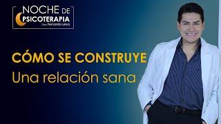 COMO SE CONSTRUYE UNA RELACIÓN SANA - Psicólogo Fernando Leiva (Programa de contenido psicológico)