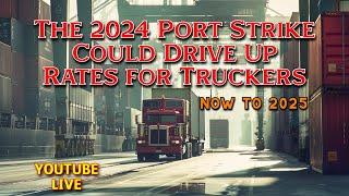 How the 2024 Port Strike Could Drive Up Rates for Truckers