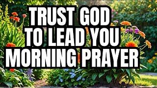 Trust God To Lead You | Find Guidance, Peace, and Strength in God’s Plan