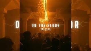 On The Floor (Valexus Remix)