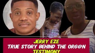 RE- JERRY EZE. ,,,,,THE TRUE STORY BEHIND THE ORGAN TESTIMONY