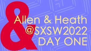 Allen & Heath @ SXSW 2022, Day 1