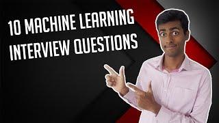 10 Machine Learning Interview Questions - ANSWERED