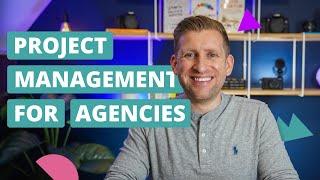 Project Management for Agencies - A Complete Guide