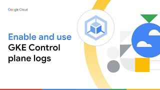 Enable and use GKE Control plane logs