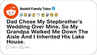 Dad Chose My Stepbrother's Wedding Over Mine. So My Grandpa Walked Me....- Reddit Stories