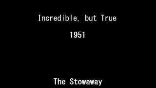 Incredible, but True 51-05-20 ep073 The Stowaway