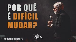 Claudio Duarte | POR QUÊ É DIFÍCIL MUDAR