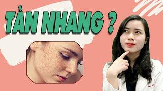 TÀN NHANG - Bị tàn nhang không biết điều này sẽ mất nhiều tiền và thời gian| Bs Nguyễn Ngọc