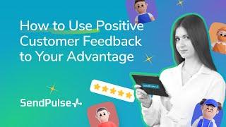 How to Use Positive Customer Feedback to Your Advantage