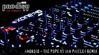 The Prodigy - Remixes and Remakes - Android The Pope vs Ian Paisley Remix