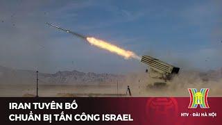 Iran tuyên bố chuẩn bị tấn công Israel | Tin tức | Tin quốc tế