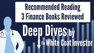 Recommended Reading - 3 Finance Books Reviewed - A Deep Dive by The White Coat Investor