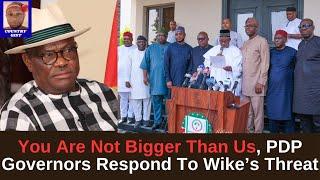 You Are Not Bigger Than Us, PDP Governors Finally Respond To FCT Minister Nyesom Wike’s Threat...