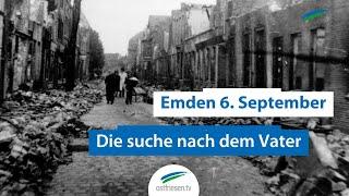 Die Suche nach dem Vater | Emden 6.September 1944