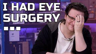 I had Eye Surgery... (and another major update)