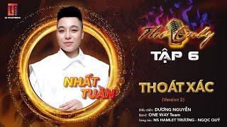 THE ONLY TẬP 6 | THOÁT XÁC - DƯƠNG NGUYỄN - ONE WAY TEAM (VERSION 2)