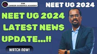 NEET UG 2024 - LATEST NEWS UPDATE | CSK CAREER GUIDANCE ACADEMY