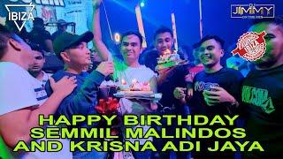 HAPPY BIRTHDAY SEMMIL MALINDOS AND KRISNA ADI JAYA - IBIZA CLUB BY DJ JIMMY ON THE MIX