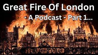 #10 - Great Fire of London Podcast Part 1, The History - London Visited Podcast