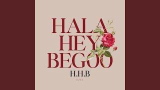 H.H.B (Hala Hey Begoo)